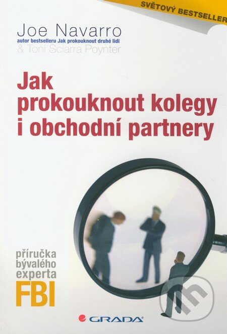 Kniha: Jak prokouknout kolegy i obchodní partnery (Joe Navarro a Toni Sciarra Poynter). Grada, 2011 Kniha: Jak prokouknout kolegy i obchodní partnery (Joe Navarro a Toni Sciarra Poynter). Grada, 2011