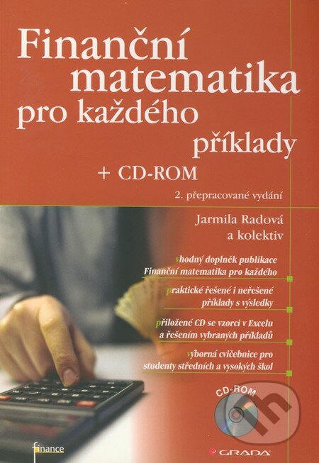 Kniha: Finanční matematika pro každého + CD-ROM (Jarmila Radová a kolektiv). Grada, 2011 Kniha: Finanční matematika pro každého + CD-ROM (Jarmila Radová a kolektiv). Grada, 2011