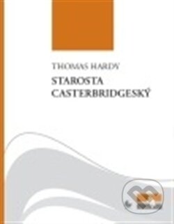 Kniha: Starosta Casterbridgeský (Thomas Hardy). Gasset, 2011 Kniha: Starosta Casterbridgeský (Thomas Hardy). Gasset, 2011