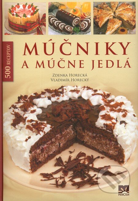 Kniha: Múčniky a múčne jedlá (Vladimír Horecký a Zdenka Horecká). Príroda, 2011 Kniha: Múčniky a múčne jedlá (Vladimír Horecký a Zdenka Horecká). Príroda, 2011