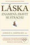 Kniha: Láska znamená zbavit se strachu (Gerald G. Jampolski). Pragma, 2011 Kniha: Láska znamená zbavit se strachu (Gerald G. Jampolski). Pragma, 2011