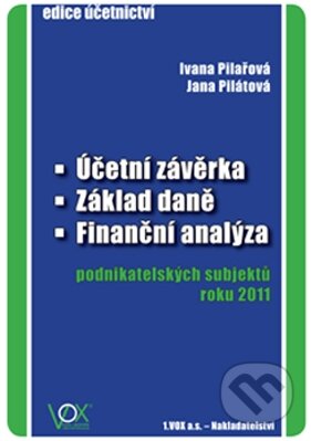Účetní závěrka, Základ daně, Finanční analýza podnikatelských subjektů roku 2011 - Ivana Pilařová, Jana Pilátová, VOX, 2011