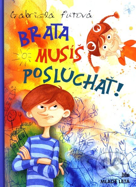 Kniha: Brata musíš poslúchať! (Gabriela Futová). Slovenské pedagogické nakladateľstvo - Mladé letá, 2011 Kniha: Brata musíš poslúchať! (Gabriela Futová). Slovenské pedagogické nakladateľstvo - Mladé letá, 2011