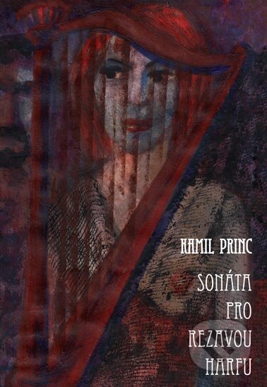 Kniha: Sonáta pro rezavou harfu (Kamil Princ). Plot, 2011 Kniha: Sonáta pro rezavou harfu (Kamil Princ). Plot, 2011