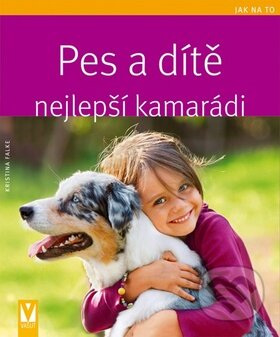 Kniha: Pes a dítě - Nejlepší kamarádi (Kristina Falke). Vašut, 2011 Kniha: Pes a dítě - Nejlepší kamarádi (Kristina Falke). Vašut, 2011