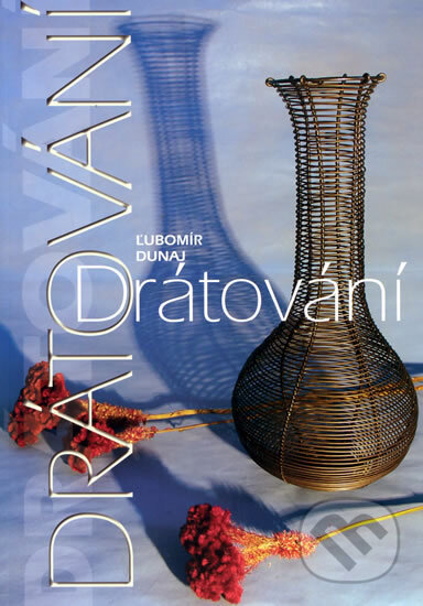 Kniha: Drátování (Lubomír Dunaj). Agem, 2011 Kniha: Drátování (Lubomír Dunaj). Agem, 2011