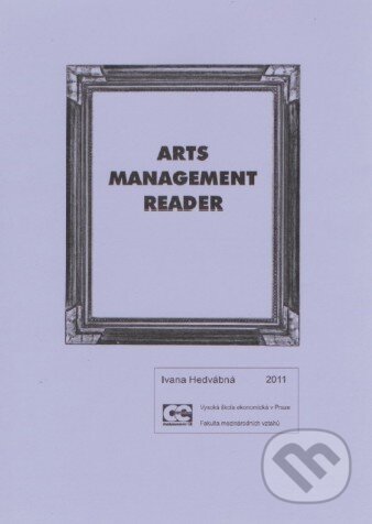 Kniha: Arts management reader (Ivana Hedvábná). Oeconomica, 2011 Kniha: Arts management reader (Ivana Hedvábná). Oeconomica, 2011