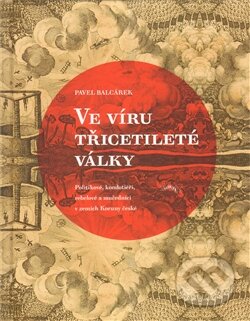 Kniha: Ve víru třicetileté války (Pavel Balcárek). Pavel Ševčík - VEDUTA, 2011 Kniha: Ve víru třicetileté války (Pavel Balcárek). Pavel Ševčík - VEDUTA, 2011
