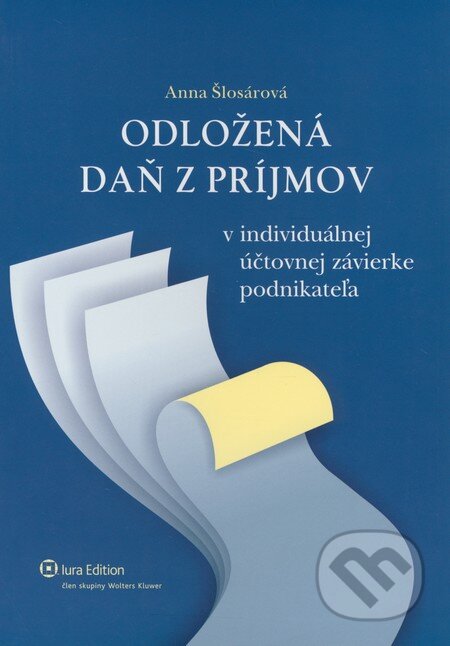 Odložená daň z príjmov v individuálnej účtovnej závierke podnikateľa - Anna Šlosárová, Wolters Kluwer (Iura Edition), 2010