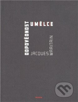 Kniha: Odpovědnost umělce (Jacques Maritain). Triáda, 2011 Kniha: Odpovědnost umělce (Jacques Maritain). Triáda, 2011