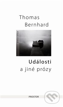Kniha: Události a jiné prózy (Thomas Bernhard). Prostor, 2011 Kniha: Události a jiné prózy (Thomas Bernhard). Prostor, 2011