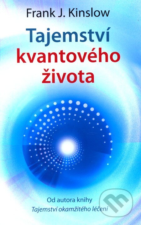 Kniha: Tajemství kvantového života (Frank J. Kinslow). ANAG, 2011 Kniha: Tajemství kvantového života (Frank J. Kinslow). ANAG, 2011