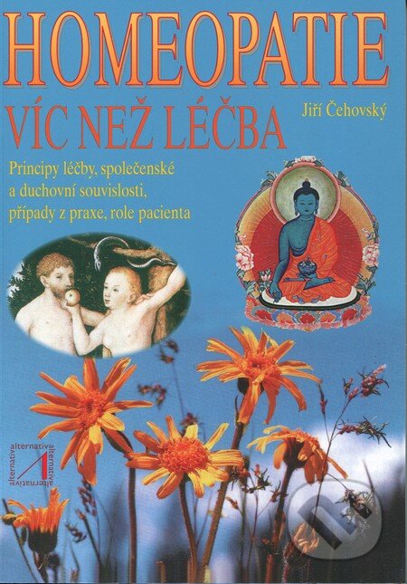 Kniha: Homeopatie - víc než léčba (Jiří Čechovský). Alternativa, 1997 Kniha: Homeopatie - víc než léčba (Jiří Čechovský). Alternativa, 1997