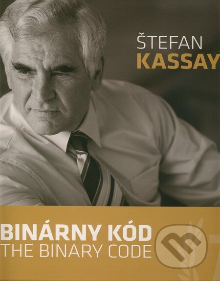 Kniha: Binárny kód / The Binary Code (Štefan Kassay). VEDA, 2011 Kniha: Binárny kód / The Binary Code (Štefan Kassay). VEDA, 2011
