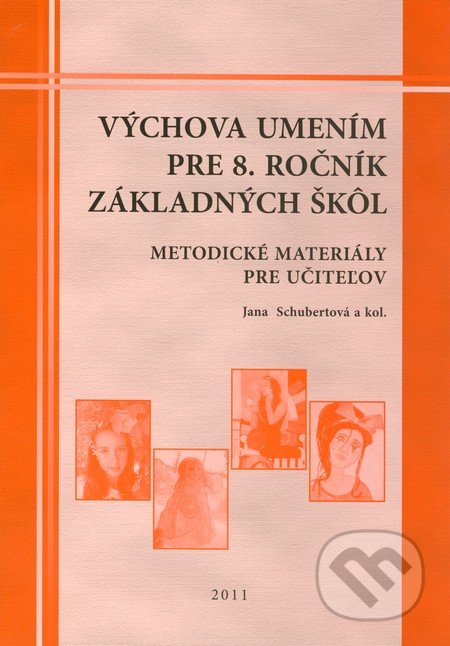 Výchova umením pre 8. ročník základných škôl - metodické materiály pre učiteľov - Jana Schubertová a kol., Georg, 2011