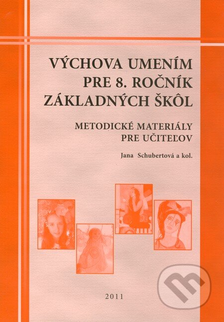 Kniha: Výchova umením pre 8. ročník základných škôl - metodické materiály pre učiteľov (Jana Schubertová a kolektiv). Georg, 2011 Kniha: Výchova umením pre 8. ročník základných škôl - metodické materiály pre učiteľov (Jana Schubertová a kolektiv). Georg, 2011