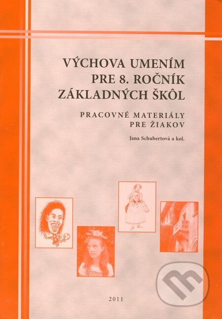 Kniha: Výchova umením pre 8. ročník základných škôl - pracovné materiály pre žiakov (Jana Schubertová a kolektív). Georg, 2011 Kniha: Výchova umením pre 8. ročník základných škôl - pracovné materiály pre žiakov (Jana Schubertová a kolektív). Georg, 2011