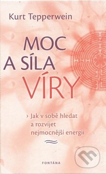 Kniha: Moc a síla víry (Kurt Tepperwein). Fontána, 2011 Kniha: Moc a síla víry (Kurt Tepperwein). Fontána, 2011