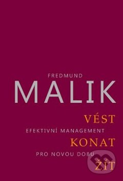 Kniha: Vést, konat, žít (Fredmund Malik). ANAG, 2011 Kniha: Vést, konat, žít (Fredmund Malik). ANAG, 2011