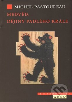 Kniha: Medvěd (Michel Pastoureau). Argo, 2011 Kniha: Medvěd (Michel Pastoureau). Argo, 2011