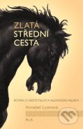 Kniha: Zlatá střední cesta (Annabel Lyonová). Plus, 2011 Kniha: Zlatá střední cesta (Annabel Lyonová). Plus, 2011
