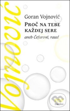 Kniha: Proč na tebe každej sere (Goran Vojnovič). Dauphin, 2011 Kniha: Proč na tebe každej sere (Goran Vojnovič). Dauphin, 2011