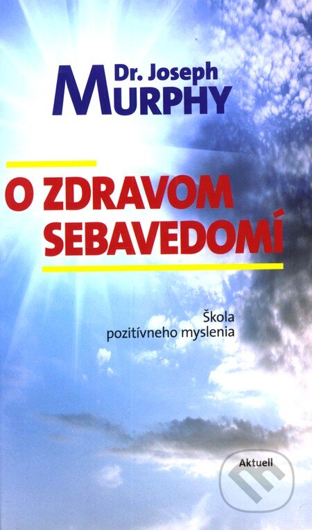 Kniha: O zdravom sebavedomí (Joseph Murphy). Aktuell, 2011 Kniha: O zdravom sebavedomí (Joseph Murphy). Aktuell, 2011
