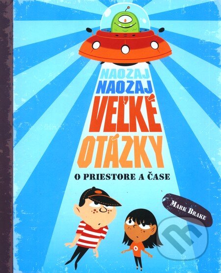 Kniha: Naozaj naozaj veľké otázky o priestore a čase (Mark Brake). Fortuna Libri, 2011 Kniha: Naozaj naozaj veľké otázky o priestore a čase (Mark Brake). Fortuna Libri, 2011