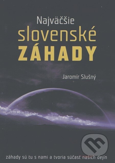 Kniha: Najväčšie slovenské záhady (Jaromír Slušný). XYZ, 2011 Kniha: Najväčšie slovenské záhady (Jaromír Slušný). XYZ, 2011