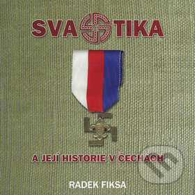 Svastika a její historie v Čechách - Radek Fiksa, Radomír Fiksa, 2011