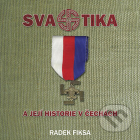 Kniha: Svastika a její historie v Čechách (Radek Fiksa). Radomír Fiksa, 2011 Kniha: Svastika a její historie v Čechách (Radek Fiksa). Radomír Fiksa, 2011