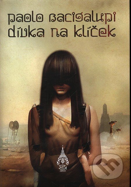 Kniha: Dívka na klíček (Paolo Bacigalupi). Argo, Triton, 2011 Kniha: Dívka na klíček (Paolo Bacigalupi). Argo, Triton, 2011