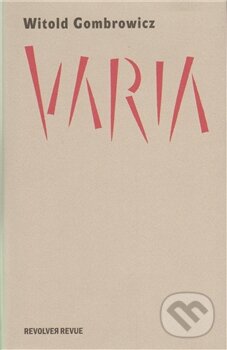 Kniha: Varia (Witold Gombrowicz). Revolver Revue, 2011 Kniha: Varia (Witold Gombrowicz). Revolver Revue, 2011