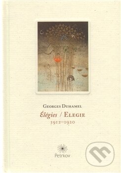 Kniha: Elegie / Élégies (Georges Duhamel). Petrkov, 2011 Kniha: Elegie / Élégies (Georges Duhamel). Petrkov, 2011