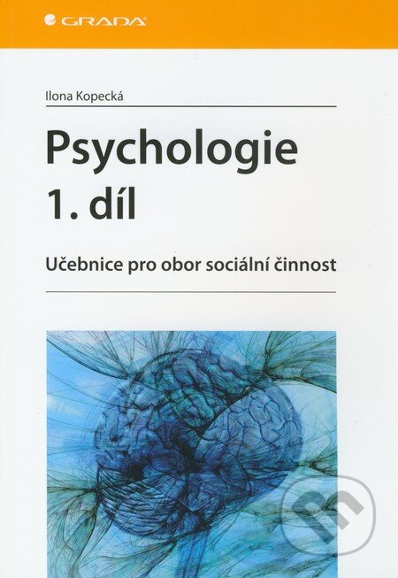 Kniha: Psychologie (1. díl) (Ilona Kopecká). Grada, 2011 Kniha: Psychologie (1. díl) (Ilona Kopecká). Grada, 2011