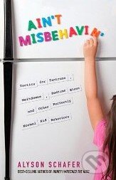 Kniha: Ain't Misbehavin (Alyson Schafer). John Wiley & Sons, 2011 Kniha: Ain't Misbehavin (Alyson Schafer). John Wiley & Sons, 2011