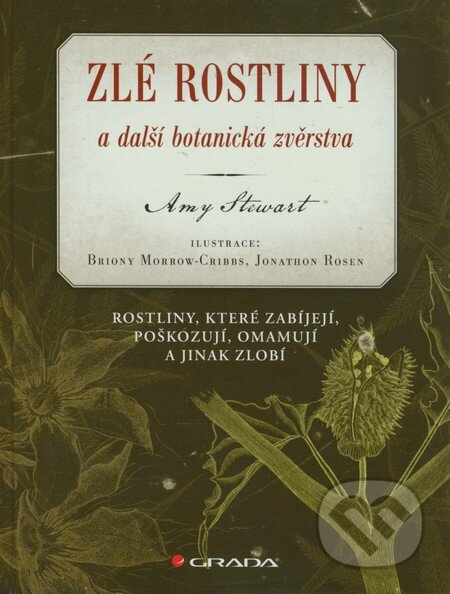Kniha: Zlé rostliny a další botanická zvěrstva (Amy Stewart). Grada, 2011 Kniha: Zlé rostliny a další botanická zvěrstva (Amy Stewart). Grada, 2011