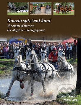 Kniha: Kouzlo spřežení koní (Dalibor Gregor a Milan Vítek). Ing. Dalibor Gregor, 2011 Kniha: Kouzlo spřežení koní (Dalibor Gregor a Milan Vítek). Ing. Dalibor Gregor, 2011