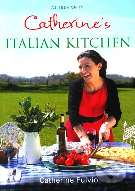 Kniha: Catherine's Italian Kitchen (Catherine Fulvio). MacMillan, 2010 Kniha: Catherine's Italian Kitchen (Catherine Fulvio). MacMillan, 2010