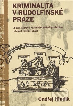 Kniha: Kriminalita v rudolfínské Praze (Ondřej Hladík). Pavel Mervart, 2011 Kniha: Kriminalita v rudolfínské Praze (Ondřej Hladík). Pavel Mervart, 2011