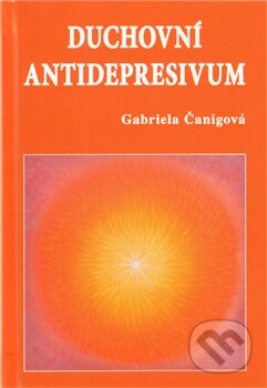 Kniha: Duchovní antidepresivum (Gabriela Čanigová). Vodnář, 2011 Kniha: Duchovní antidepresivum (Gabriela Čanigová). Vodnář, 2011