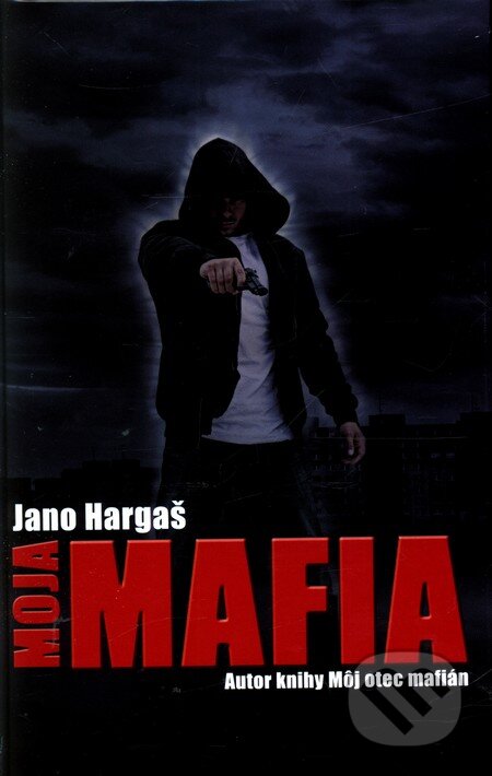 Kniha: Moja mafia (Jano Hargaš). Slovenský spisovateľ, 2011 Kniha: Moja mafia (Jano Hargaš). Slovenský spisovateľ, 2011