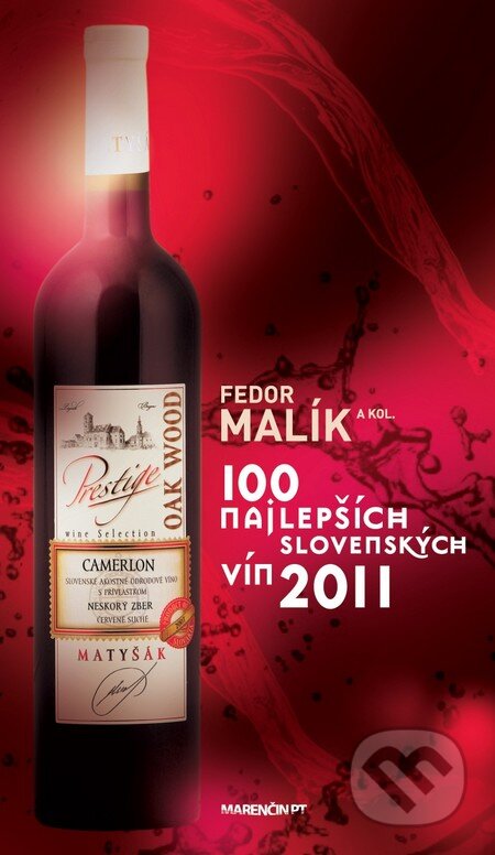 Kniha: 100 najlepších slovenských vín 2011 (Fedor Malík). Marenčin PT, 2011 Kniha: 100 najlepších slovenských vín 2011 (Fedor Malík). Marenčin PT, 2011
