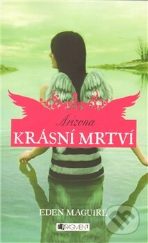 Kniha: Krásní mrtví 2: Arizona (Eden Maguire). Nakladatelství Fragment, 2011 Kniha: Krásní mrtví 2: Arizona (Eden Maguire). Nakladatelství Fragment, 2011