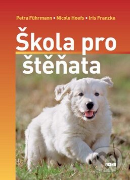 Kniha: Škola pro štěňata (Iris Franzke a kolektiv). Víkend, 2011 Kniha: Škola pro štěňata (Iris Franzke a kolektiv). Víkend, 2011