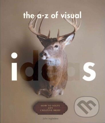 Kniha: The A-Z of Visual Ideas (John Ingledew). Laurence King Publishing, 2011 Kniha: The A-Z of Visual Ideas (John Ingledew). Laurence King Publishing, 2011