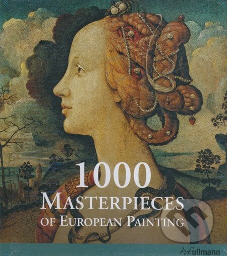 1000 Masterpieces of European Painting - Christiane Stukenbrock, Ullmann, 2011