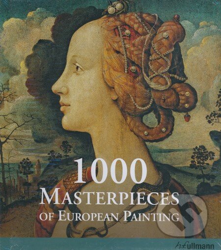 Kniha: 1000 Masterpieces of European Painting (Christiane Stukenbrock). Ullmann, 2011 Kniha: 1000 Masterpieces of European Painting (Christiane Stukenbrock). Ullmann, 2011