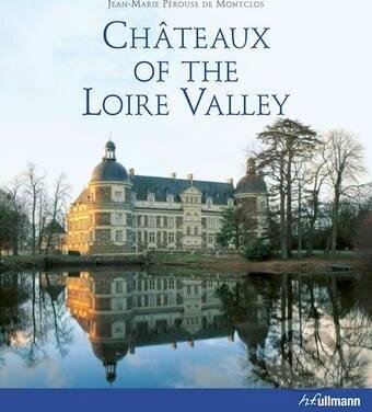 Kniha: Chateaux of the Loire Valley (Jean-Marie Perouse de Montclos). Ullmann, 2011 Kniha: Chateaux of the Loire Valley (Jean-Marie Perouse de Montclos). Ullmann, 2011