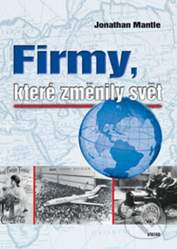 Kniha: Firmy, které změnily svět (Jonathan Mantle). Víkend, 2011 Kniha: Firmy, které změnily svět (Jonathan Mantle). Víkend, 2011